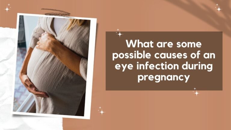 What are some possible causes of an eye infection during pregnancy?